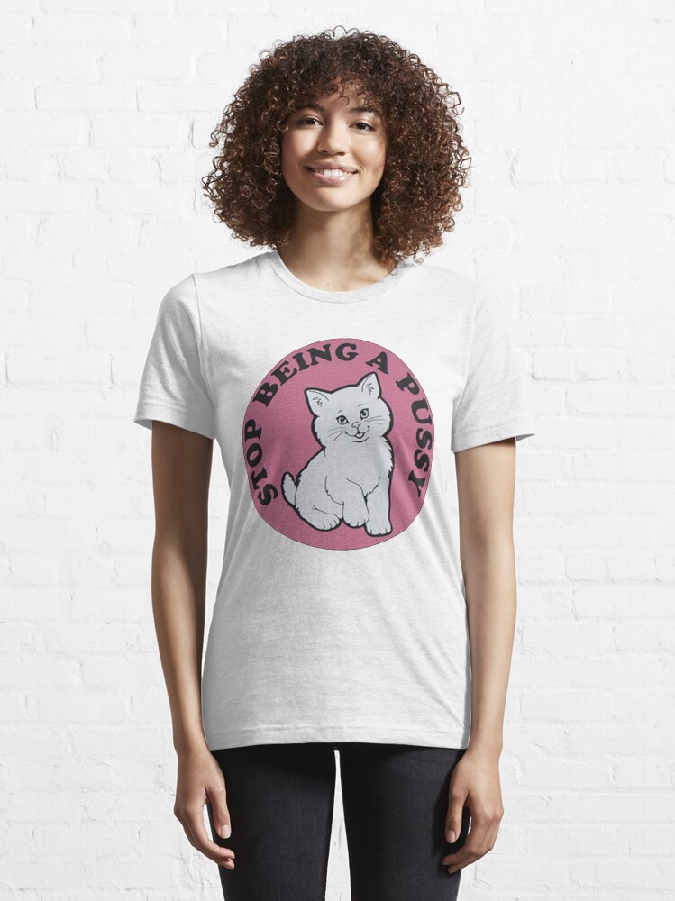 Alternate view of Stop being a pussy Essential T-Shirt