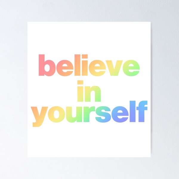 Believe Yourself Posters for Sale | Redbubble