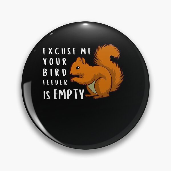Item preview, Funny Squirrel Lover Excuse Me Your Birdfeeder Is Empty Humor Bird Watching designed and sold by WichitaClothing.