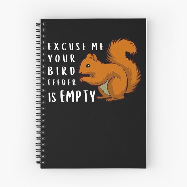 Item preview, Funny Squirrel Lover Excuse Me Your Birdfeeder Is Empty Humor Bird Watching designed and sold by WichitaClothing.