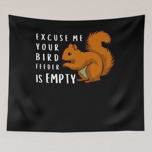 Item preview, Funny Squirrel Lover Excuse Me Your Birdfeeder Is Empty Humor Bird Watching designed and sold by WichitaClothing.