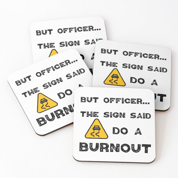 Item preview, But Officer the Sign Said Do a Burnout  designed and sold by Worranarin.