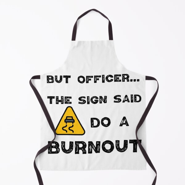 Item preview, But Officer the Sign Said Do a Burnout designed and sold by Worranarin.