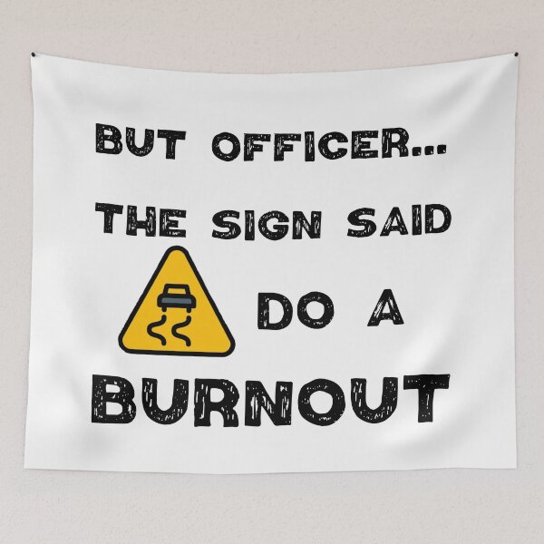 Item preview, But Officer the Sign Said Do a Burnout  designed and sold by Worranarin.
