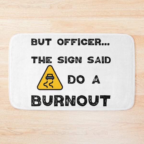 Item preview, But Officer the Sign Said Do a Burnout  designed and sold by Worranarin.