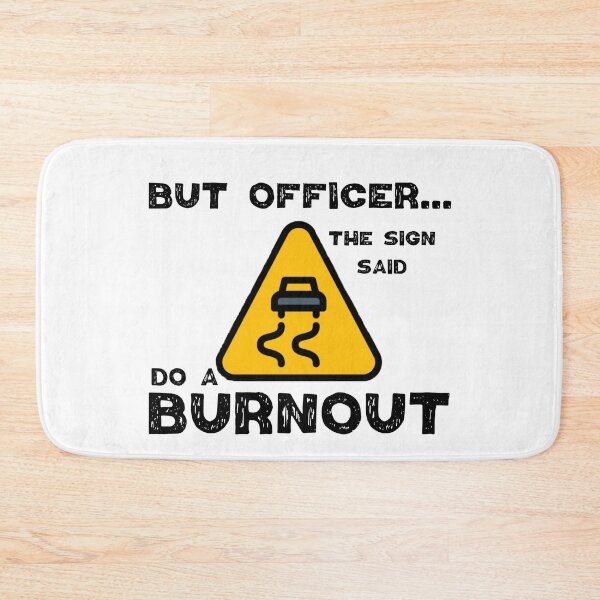 Item preview, But Officer the Sign Said Do a Burnout, funny car design. designed and sold by Worranarin.