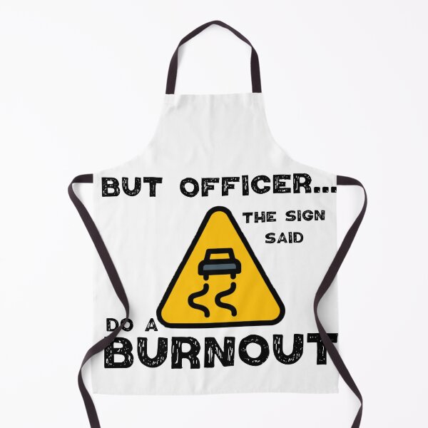 Item preview, But Officer the Sign Said Do a Burnout, funny car design. designed and sold by Worranarin.