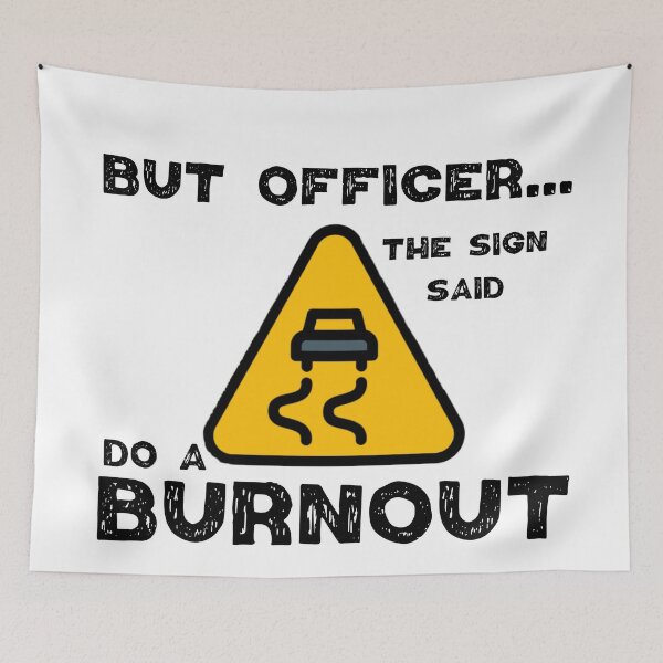 Item preview, But Officer the Sign Said Do a Burnout, funny car design. designed and sold by Worranarin.