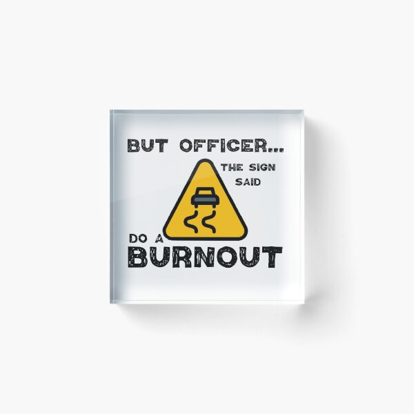 Item preview, But Officer the Sign Said Do a Burnout, funny car design. designed and sold by Worranarin.