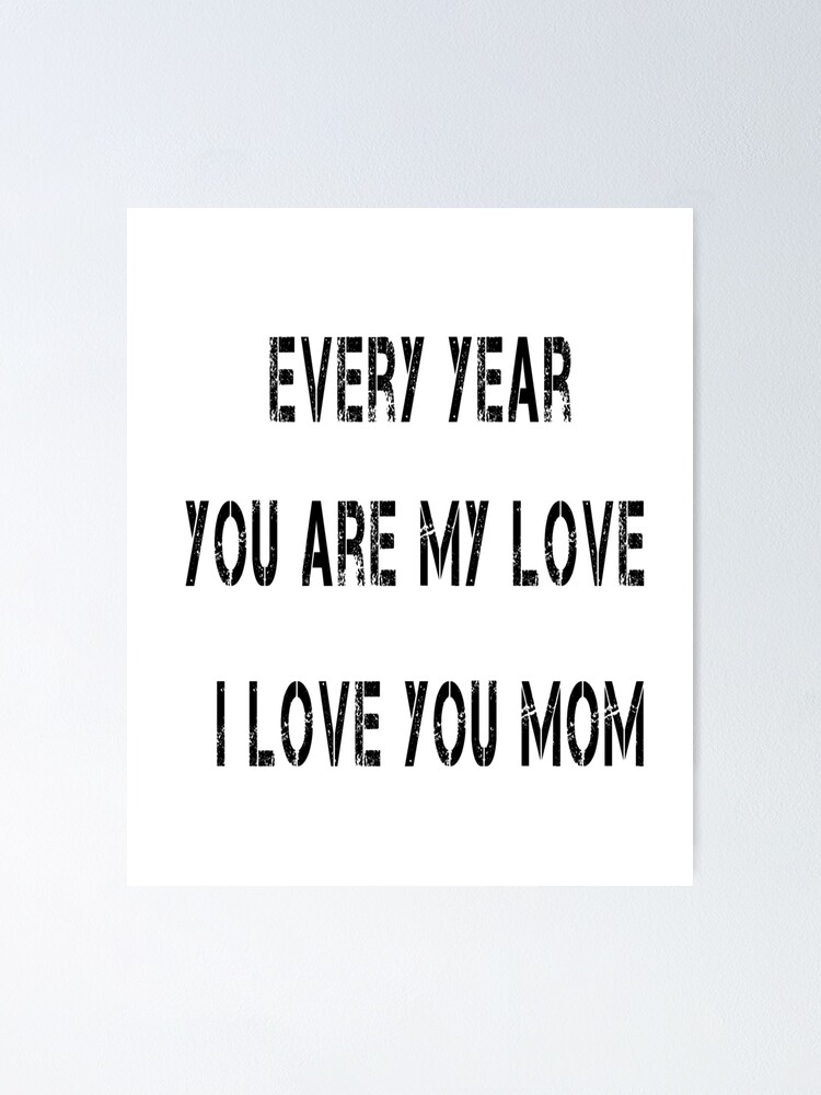 Poster Chaque Annee Tu Es Mon Amour Je T Aime Maman Sans Toi Ma Vie Ne Serait Pas Belle Ma Maman Je T Aime Ma Maman Ma Maman Chemises Assorties Pour Maman