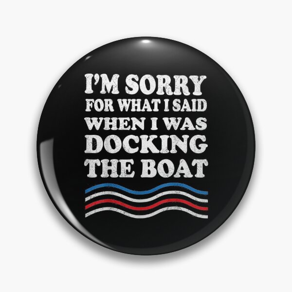 Item preview, I'm Sorry For What I Said When I Was Docking The Boat designed and sold by AllenMegan.
