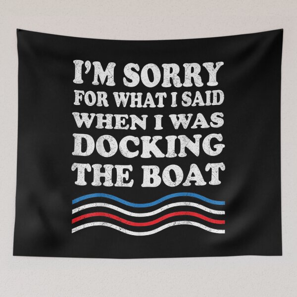 Item preview, I'm Sorry For What I Said When I Was Docking The Boat designed and sold by AllenMegan.