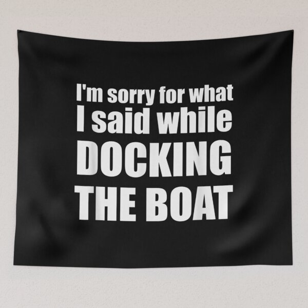 Item preview, I'm Sorry For What I Said While Docking The Boat designed and sold by AllenMegan.