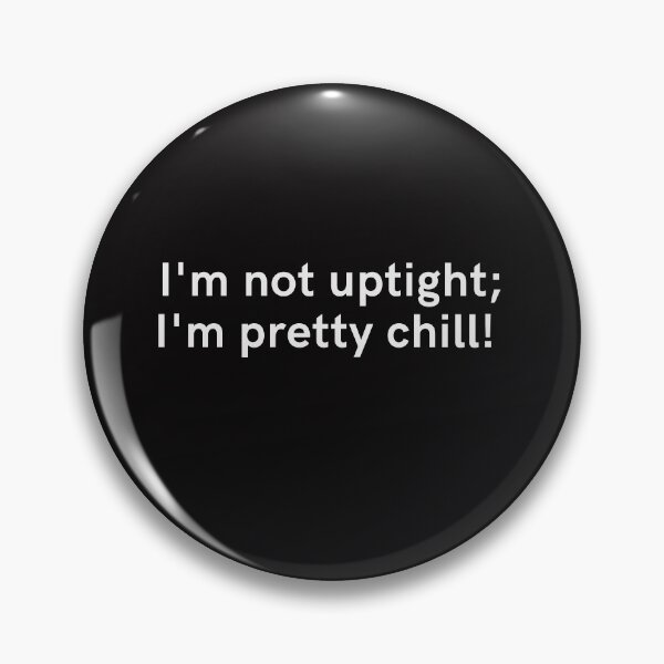 Item preview, Cool Gen-Z merch, "I'm not uptight; I'm pretty chill" designed and sold by AyeAyeBeans.