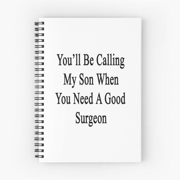 Item preview, You'll Be Calling My Son When You Need A Good Surgeon  designed and sold by supernova23.