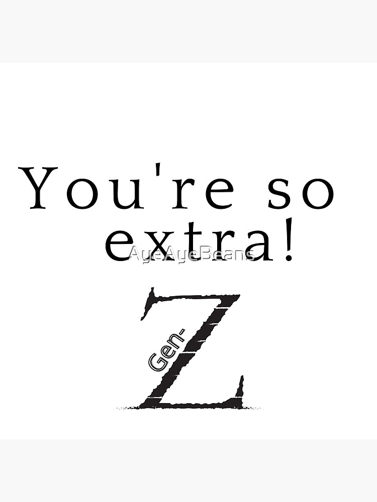 "Cool GenZ merch "You're so extra! Genz"" Art Print for Sale by