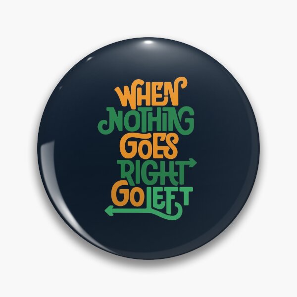 Item preview, When Nothing Goes Right Go Left designed and sold by Vobine.