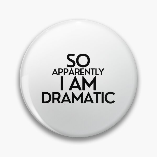 Item preview, So Apparently I'm Dramatic designed and sold by pintsandquarts.