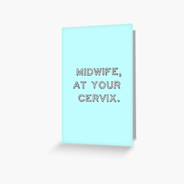 Midwife, at your cervix. Greeting Card