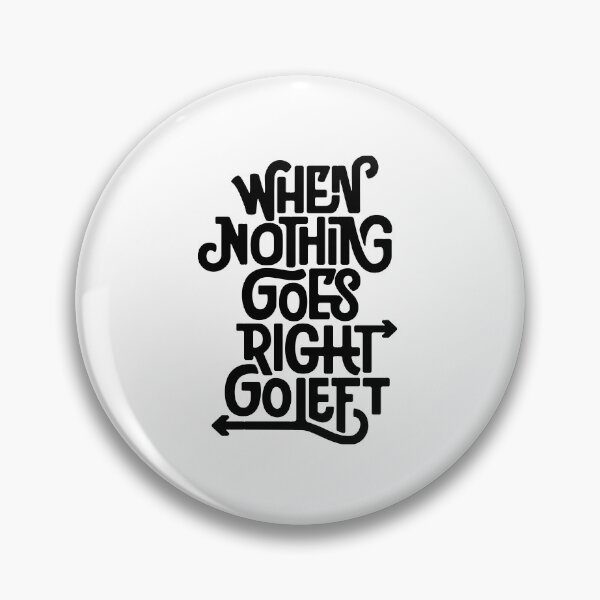 Item preview, When Nothing Goes Right Go Left designed and sold by Vobine.