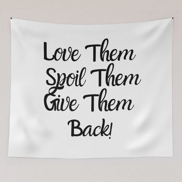 Item preview, Love Them Spoil Them Give Them Back designed and sold by Gmaish.
