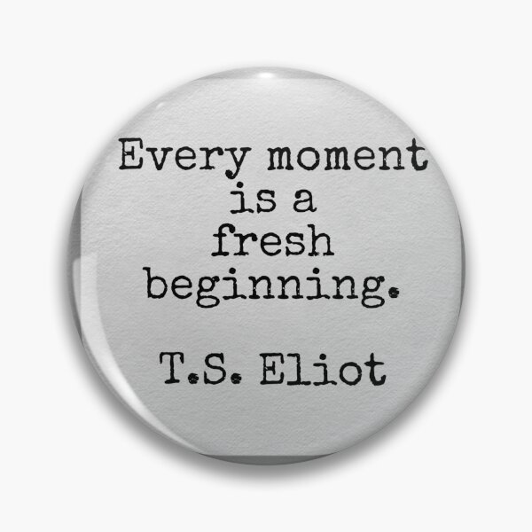 Item preview, Every moment is a fresh beginning, T.S. Eliot designed and sold by Pelikancrazy.