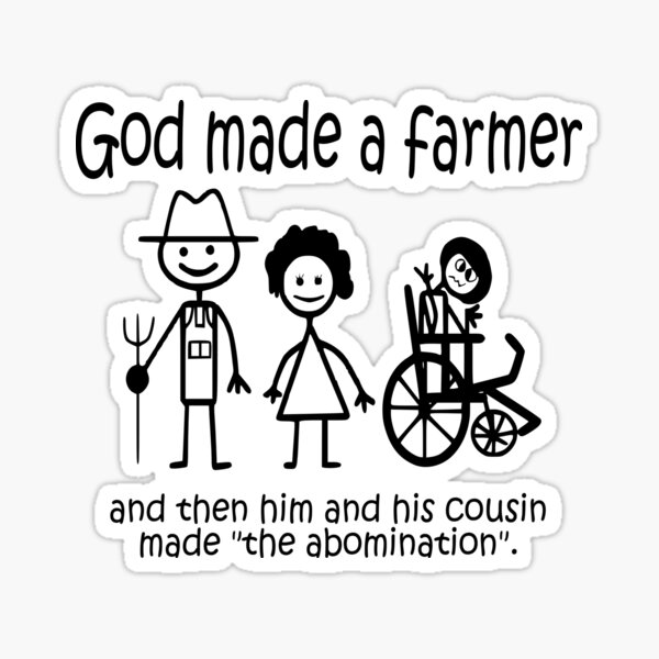 Funny Dark Humor- God Made a Farmer: Farmer Made an Abomination Sticker