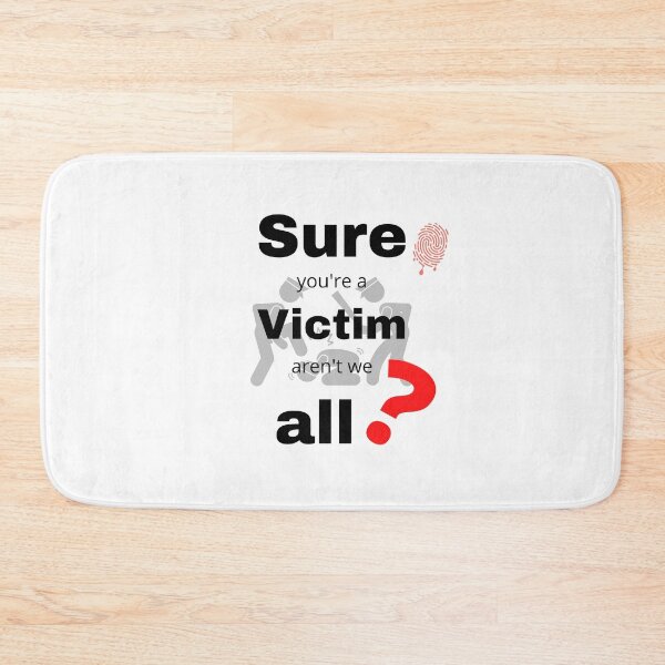 Item preview, Sure you're a victim. designed and sold by SunQuestDD.