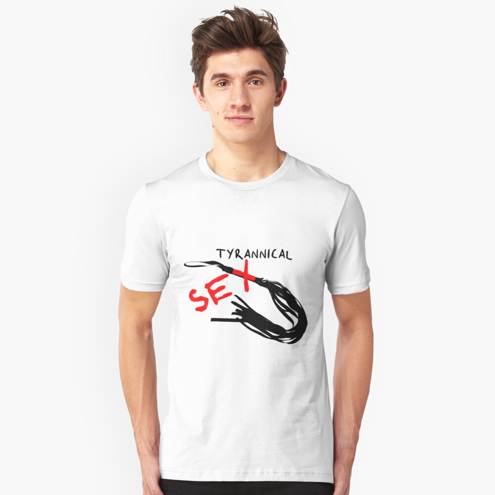 Tyrannical Sex Slim Fit T-Shirt