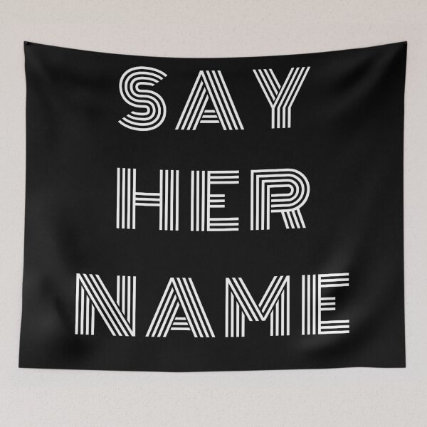 Item preview, SAY HER NAME designed and sold by Mokhe.