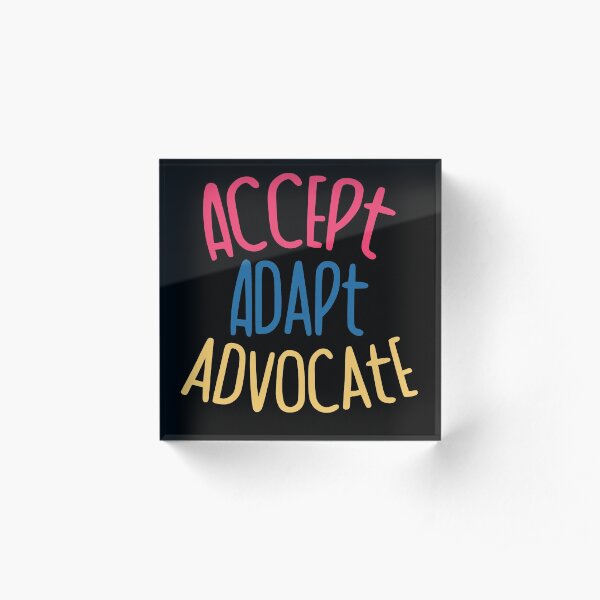 Accept Adapt Advocate Acrylic Block