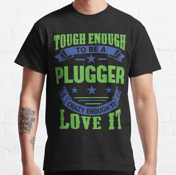Tough Enough Plugger Quote Classic T-Shirt