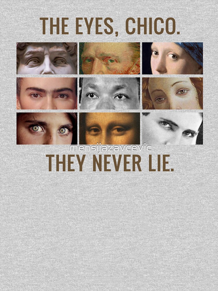 the eyes chico they never lie shirt