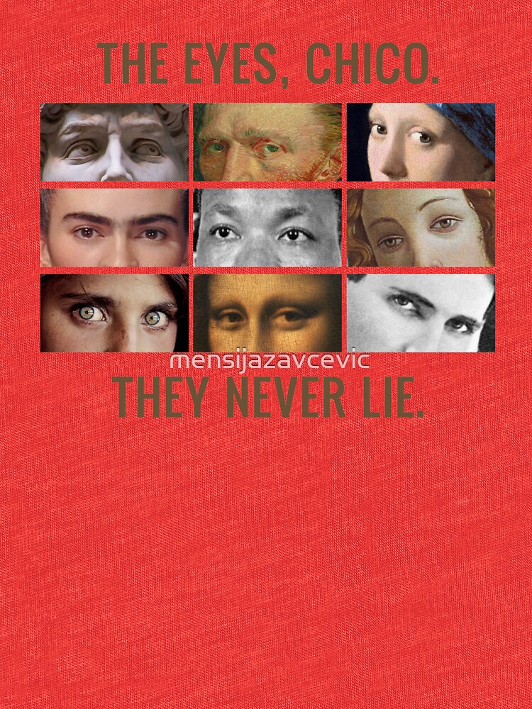 the eyes chico they never lie shirt