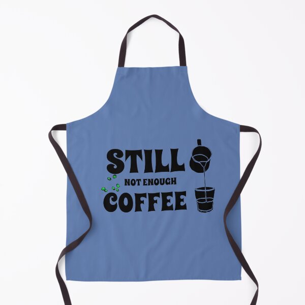 Item preview, Still not enough coffee designed and sold by VAMsZ-COFFEE-T.