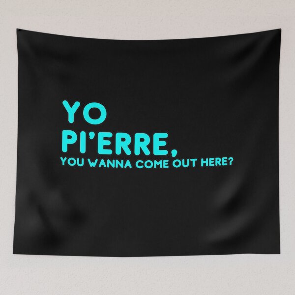 Item preview, Yo Pi'erre you wanna come out here? - Light blue graphic designed and sold by lewiskirby.