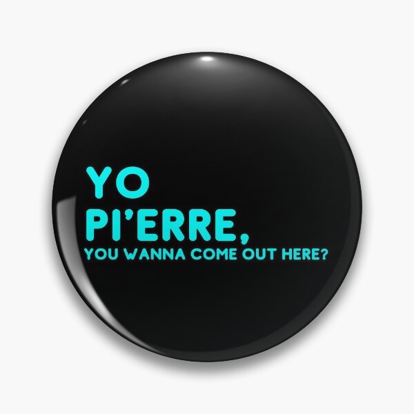 Item preview, Yo Pi'erre you wanna come out here? - Light blue graphic designed and sold by lewiskirby.