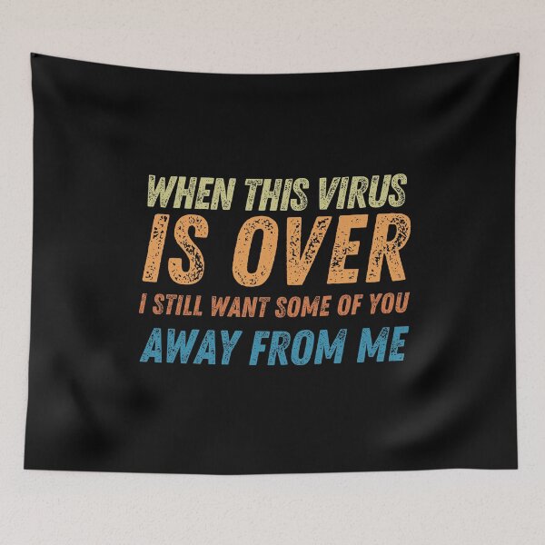 Item preview, When This Virus Is Over I Still Want Some Of You To Stay Away From Me designed and sold by MariusMunteanu.