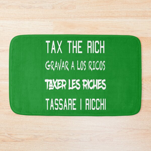 Item preview, TAX THE RICH GRAVAR A LOS RICOS TAXES LES RICHES TASSARE T RICCHI designed and sold by yassiny.