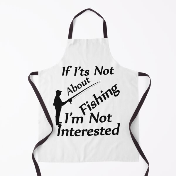 Item preview, If It's Not About Fishing I'm Not Interested designed and sold by SAIDDIA.