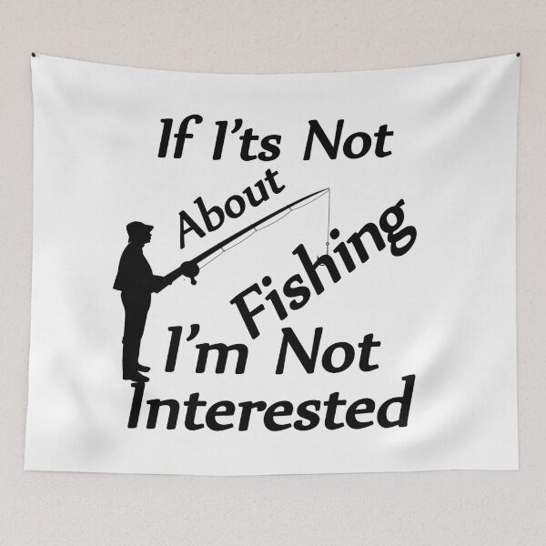 Item preview, If It's Not About Fishing I'm Not Interested designed and sold by SAIDDIA.