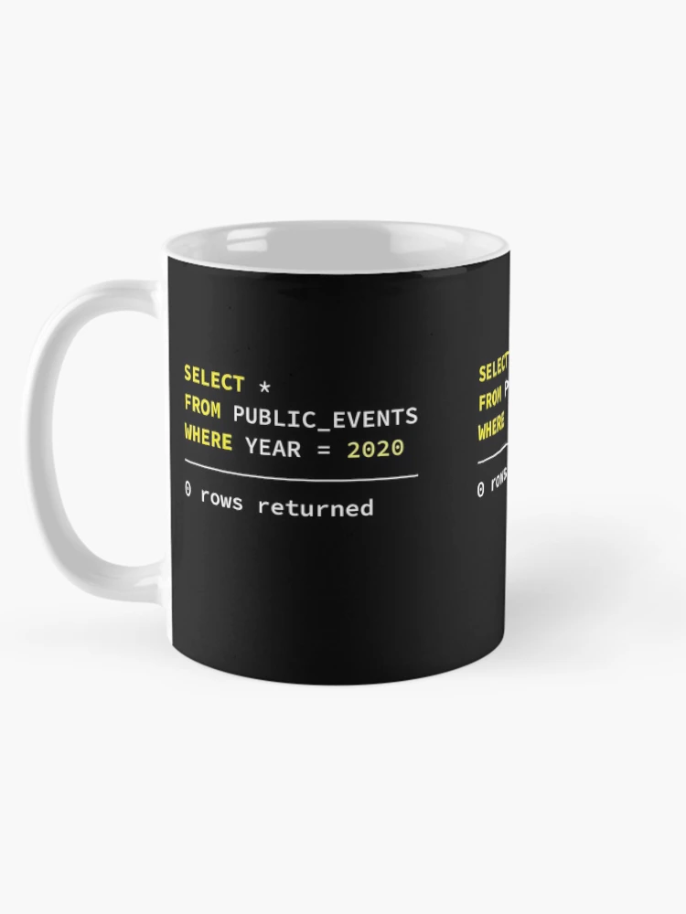 Thumbnail 5 of 6, Coffee Mug, Select Public Events 2020, 0 Rows Returned, Database Developer, SQL Query, Software Engineer, Computer Science, Fullstack Developer, Programming Humor, Dark Background designed and sold by Max-Wear.