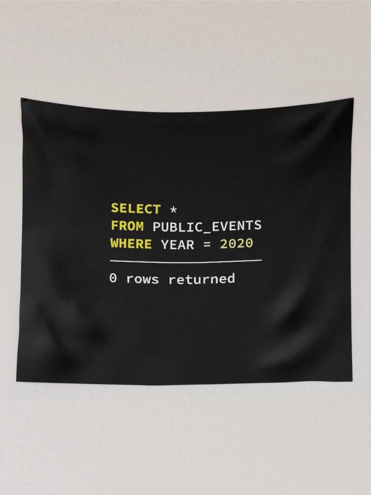 Thumbnail 2 of 3, Tapestry, Select Public Events 2020, 0 Rows Returned, Database Developer, SQL Query, Software Engineer, Computer Science, Fullstack Developer, Programming Humor, Dark Background designed and sold by Max-Wear.
