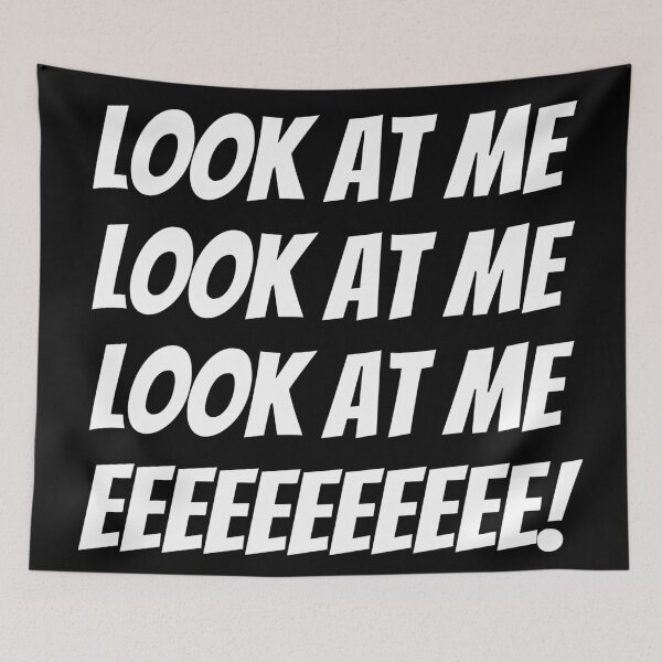 Item preview, Look at me, look at me, look at meeeee! Text only design. White text. Capitals. designed and sold by JellyBeenzz.
