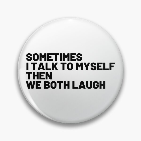 Item preview, Sometimes I Talk To Myself Then We Both Laugh And Laugh designed and sold by BahiaStyle.