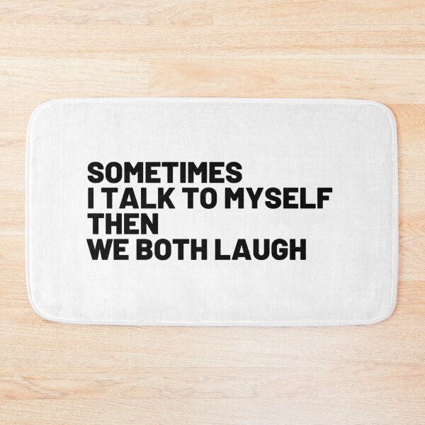 Item preview, Sometimes I Talk To Myself Then We Both Laugh And Laugh designed and sold by BahiaStyle.