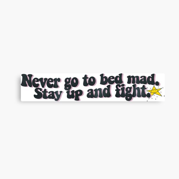 Item preview, Never go to bed mad... Fight first! :) designed and sold by CheCherry.