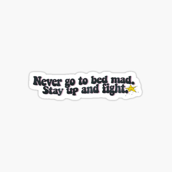 Item preview, Never go to bed mad... Fight first! :) designed and sold by CheCherry.