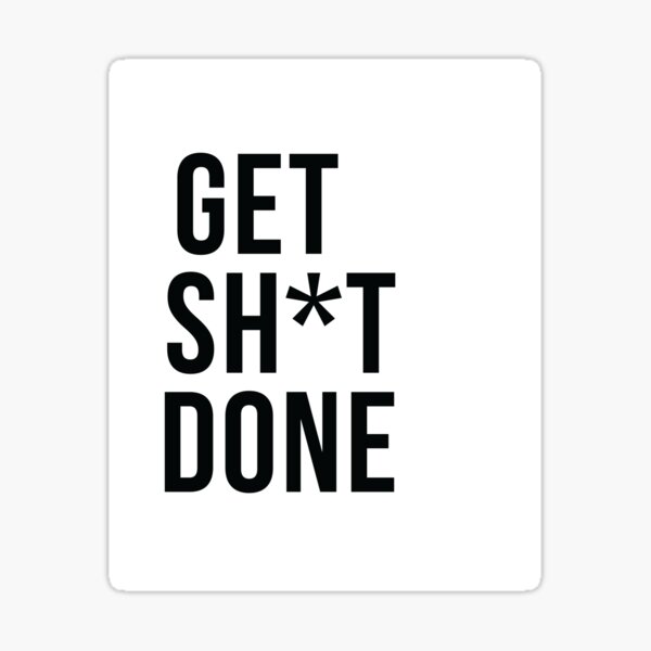 Get Sh*t Done