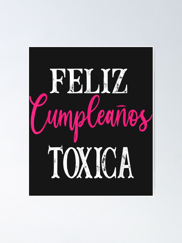 Toxica Funny Frases Latinos- Feliz Cumpleanos TOXICA- Toxica 